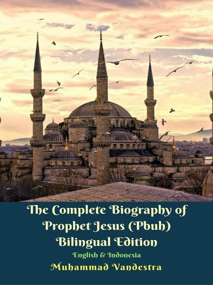 cover image of The Complete Biography of Prophet Jesus (Pbuh) Bilingual Edition English & Indonesia